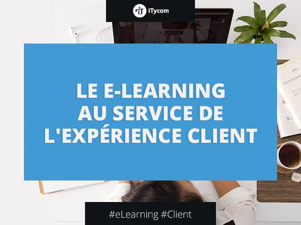 L'e Learning au service de l’expérience client